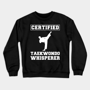 Kickin' Humor: Certified Taekwondo Whisperer Tee - Funny Martial Arts T-Shirt! Crewneck Sweatshirt